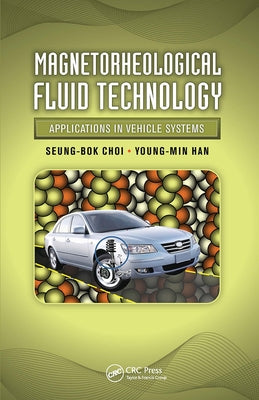 Magnetorheological Fluid Technology: Applications in Vehicle Systems by Choi, Seung-Bok