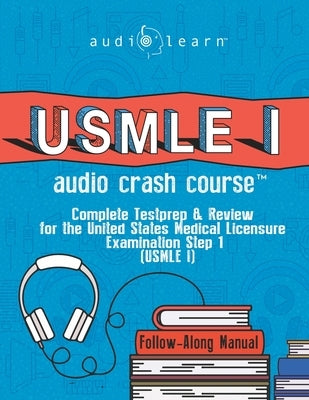 USMLE I Audio Crash Course: Complete Test Prep and Review for the United States Medical Licensure Examination Step 1 (USMLE I) by Content Team, Audiolearn Medical