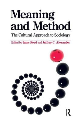 Meaning and Method: The Cultural Approach to Sociology by Reed, Isaac