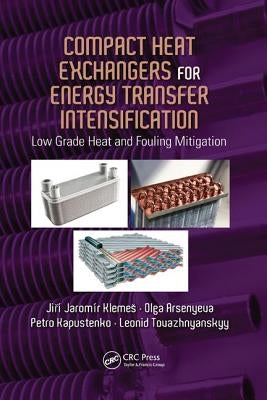 Compact Heat Exchangers for Energy Transfer Intensification: Low Grade Heat and Fouling Mitigation by Klemes, Jiri Jaromir