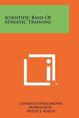 Scientific Basis Of Athletic Training by Morehouse, Laurence Englemohr