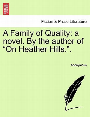 A Family of Quality: A Novel. by the Author of "On Heather Hills.." by Anonymous