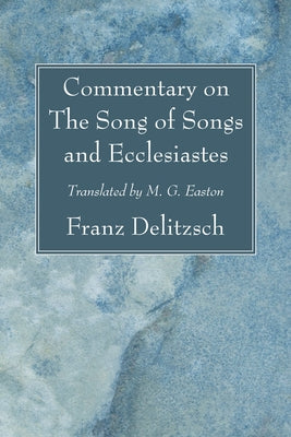 Commentary on The Song of Songs and Ecclesiastes by Delitzsch, Franz