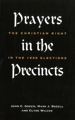 Prayers in the Precincts: The Christian Right in the 1998 Elections by Green, John C.