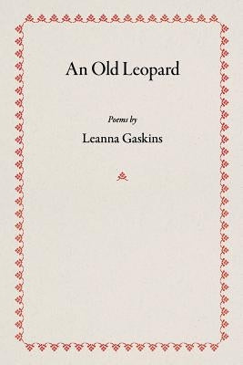 An Old Leopard: Poems by Gaskins, Leanna