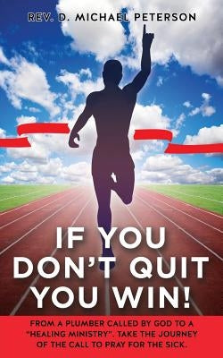 If You Don't Quit You Win! by Peterson, D. Michael