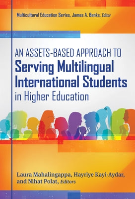 An Assets-Based Approach to Serving Multilingual International Students in Higher Education by Mahalingappa, Laura