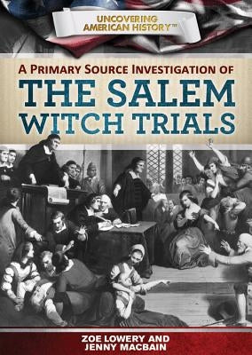 A Primary Source Investigation of the Salem Witch Trials by Lowery, Zoe