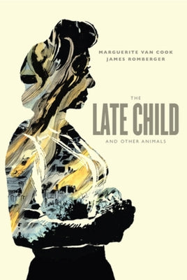 The Late Child and Other Animals by Van Cook, Marguerite