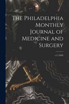The Philadelphia Monthly Journal of Medicine and Surgery; v.2 (1828) by Anonymous