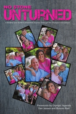 No Stone Unturned: A Brother and Sister's Incredible Journey Through the Olympics and Cancer by Garcia, Jessie