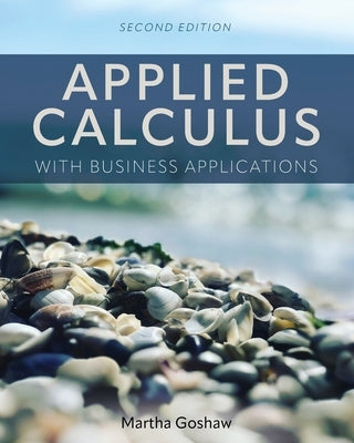Applied Calculus with Business Applications by Goshaw, Martha