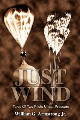 Just Wind: Tales of Two Pilots Under Pressure by Armstrong, William G., Jr.