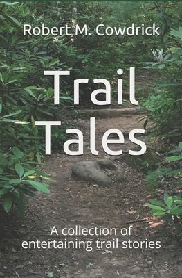Trail Tales: A collection of entertaining trail stories by Cowdrick, Robert M.