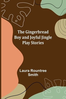 The Gingerbread Boy and Joyful Jingle Play Stories by Rountree Smith, Laura