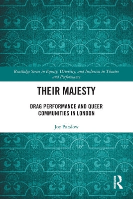Their Majesty: Drag Performance and Queer Communities in London by Parslow, Joe