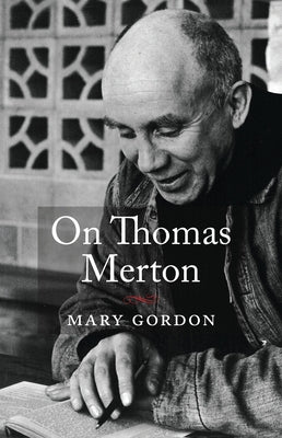 On Thomas Merton by Gordon, Mary