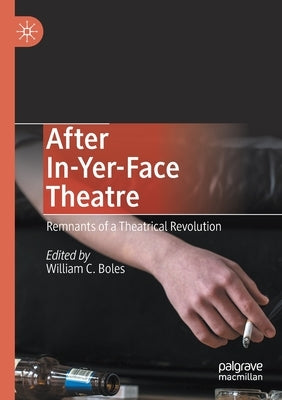 After In-Yer-Face Theatre: Remnants of a Theatrical Revolution by Boles, William C.