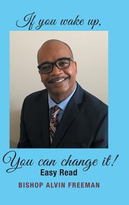If You Wake Up, You Can Change It! by Freeman, Bishop Alvin