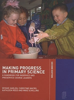 Making Progress in Primary Science: A Handbook for Professional Development and Preservice Course Leaders by Harlen, Wynne