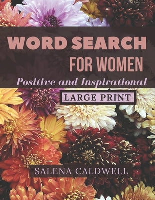 Word search for women large print positive and inspirational: Beautiful word search for women puzzle book by Caldwell, Salena