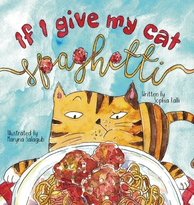 If I Give My Cat Spaghetti by Ralli, Sophia