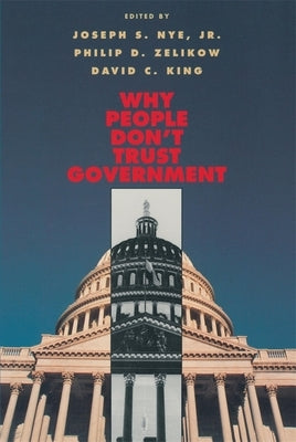 Why People Don't Trust Government by Nye, Joseph S.