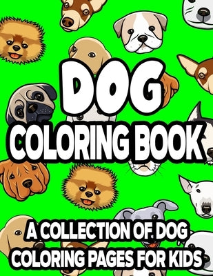 Dog Coloring Book A Collection Of Dog Coloring Pages For Kids: Adorable Puppies Coloring Activity Books, Illustrations And Designs Of Cute Dogs To Col by Carabo, Gizmo