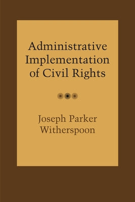 Administrative Implementation of Civil Rights by Witherspoon, Joseph Parker