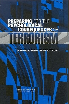 Preparing for the Psychological Consequences of Terrorism: A Public Health Strategy by Institute of Medicine
