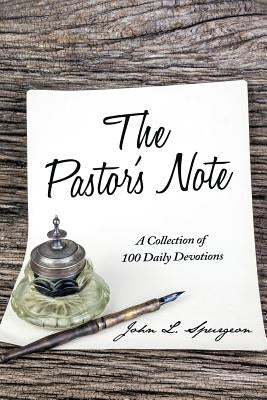 The Pastor's Note: A Collection of 100 Daily Devotions by Spurgeon, John L.