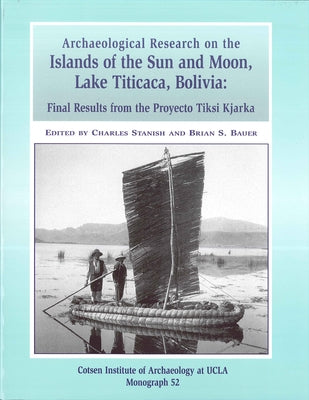 Archaeological Research on the Islands of the Sun and Moon, Lake Titicaca, Bolivia: Final Results from the Proyecto Tiksi Kjarka by Bauer, Brian S.