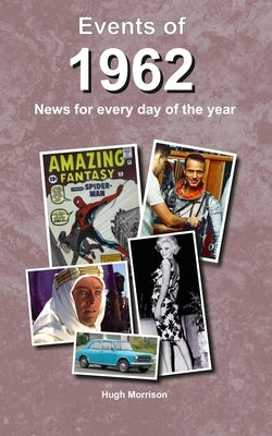 Events of 1962: news for every day of the year by Morrison, Hugh