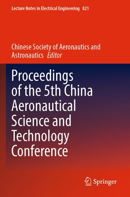 Proceedings of the 5th China Aeronautical Science and Technology Conference by Chinese Society of Aeronautics and Astro