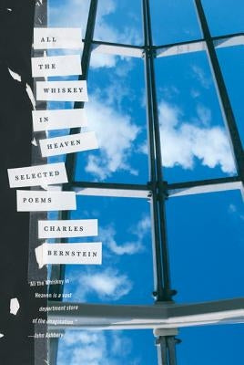 All the Whiskey in Heaven: Selected Poems by Bernstein, Charles