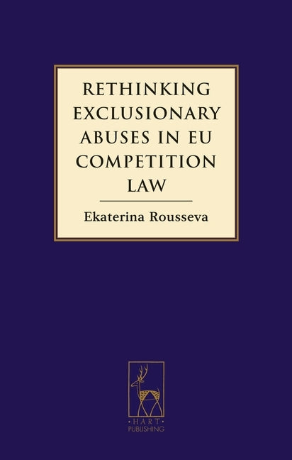 Rethinking Exclusionary Abuses in EU Competition Law by Rousseva, Ekaterina