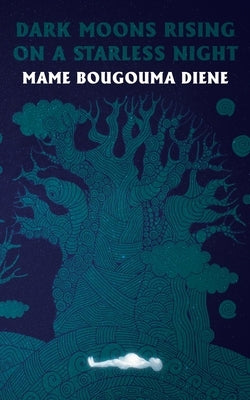 Dark Moons Rising on a Starless Night by Diene, Mame Bougouma