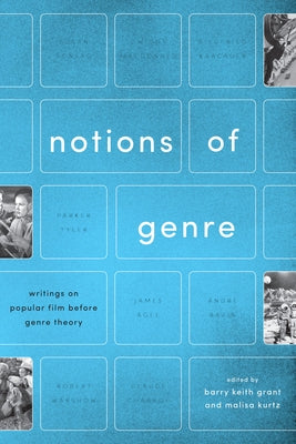 Notions of Genre: Writings on Popular Film Before Genre Theory by Grant, Barry Keith
