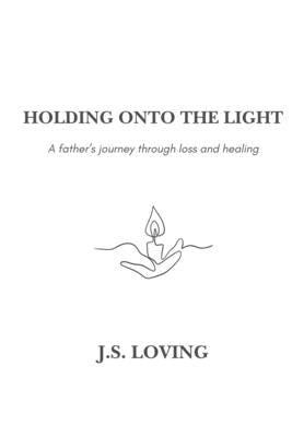 Holding Onto the Light: A Father's Journey Through Loss and Healing by Kuehl, Megan