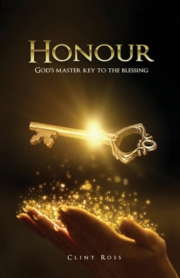 Honour: God's Master Key To The Blessing by Ross, Clint