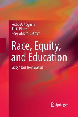 Race, Equity, and Education: Sixty Years from Brown by Noguera, Pedro
