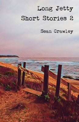 Long Jetty Short Stories 2 by Crawley, Sean
