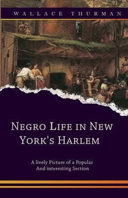Negro life in New York's Harlem A lively picture of a popular and interesting section by Thurman, Wallace