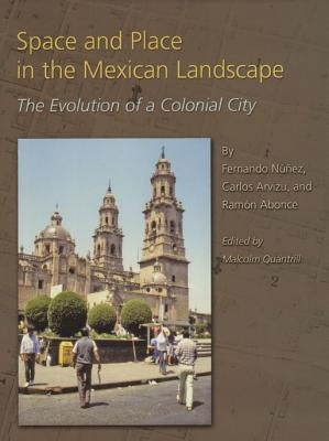 Space and Place in the Mexican Landscape: The Evolution of a Colonial City by Núñez, Fernando
