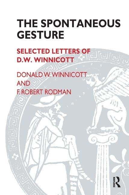 The Spontaneous Gesture: Selected Letters of D.W. Winnicott by Rodman, F. Robert