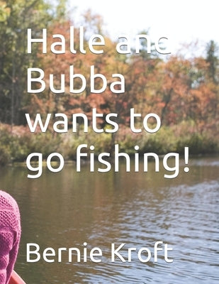 Halle and Bubba wants to go fishing! by Kroft, Bernie