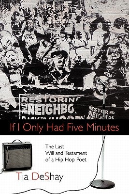 If I Only Had Five Minutes: The Last Will and Testament of a Hip Hop Poet by Deshay, Tia