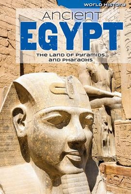 Ancient Egypt: The Land of Pyramids and Pharaohs by Horning, Nicole
