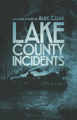 Lake County Incidents by Cizak, Alec