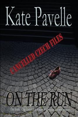 On The Run: Cancelled Czech Files by Pavelle, Kate